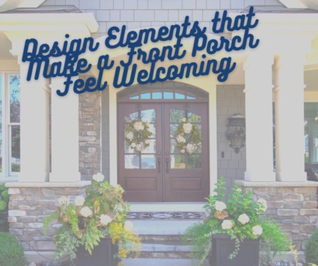 Design Elements that Make a Front Porch Feel Welcoming