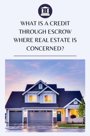 What is a credit through Escrow Where Real Estate is Concerned?