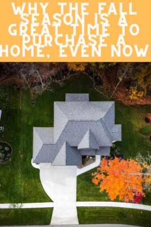 Why the Fall Season is a Great Time to Purchase a Home, Even Now