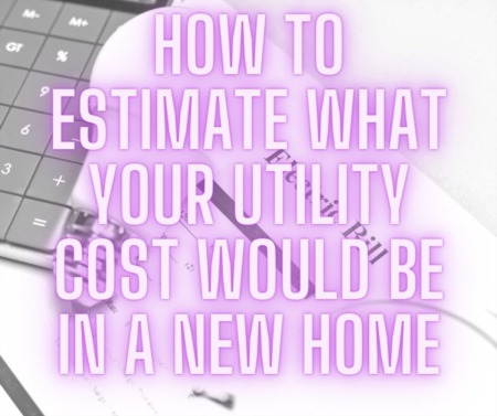 How to Estimate What Your Utility Cost Would Be in a New Home