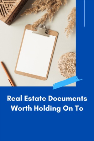 Real Estate Documents Worth Holding On To