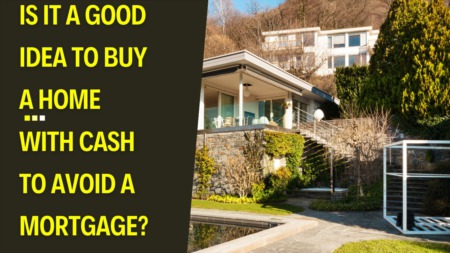 Is It a Good Idea to Buy a Home with Cash to Avoid a Mortgage?