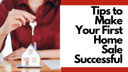 Tips to Make Your First Home Sale Successful