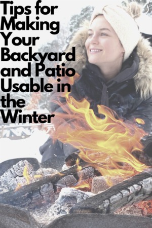 Tips for Making Your Backyard and Patio Usable in the Winter