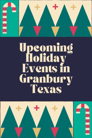 Upcoming Holiday Events in Granbury Texas