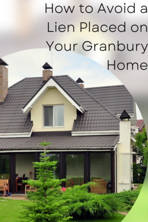 How to Avoid a Lien Placed on Your Granbury Home