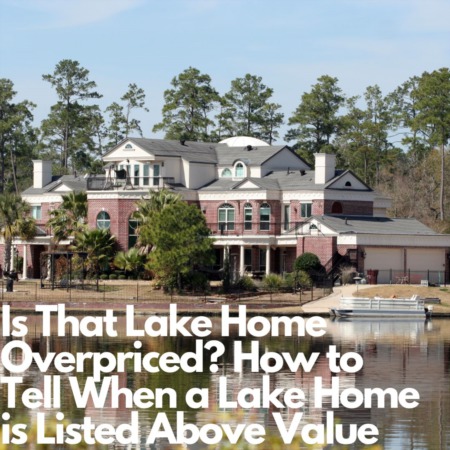Is That Lake Home Overpriced? How to Tell When a Lake Home is Listed Above Value