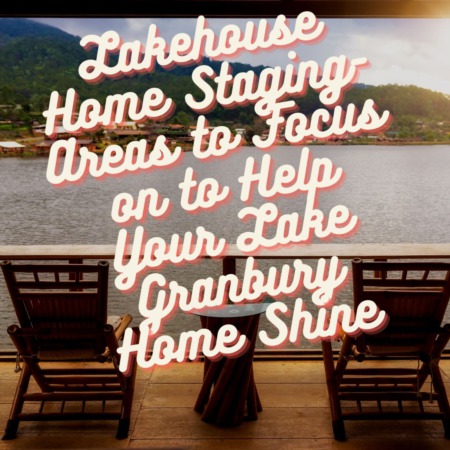 Lakehouse Home Staging- Areas to Focus on to Help Your Lake Granbury Home Shine