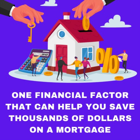 One Financial Factor That Can Help You Save Thousands of Dollars on a Mortgage