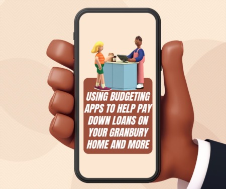 Using Budgeting Apps to Help Pay Down Loans on Your Granbury Home and More