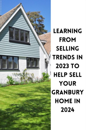 Learning from Selling Trends in 2023 to Help Sell Your Granbury Home in 2024