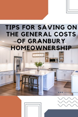 Tips for Saving on the General Costs of Granbury Homeownership