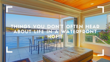 Things You Don't Often Hear About Life in a Waterfront Home