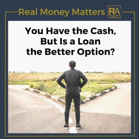 You have the cash, but is a loan a smarter choice?