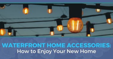 Waterfront Home Accessories: How to Enjoy Your New Home