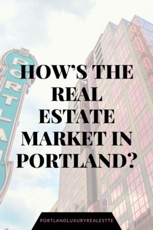 How’s the Real Estate Market in Portland?