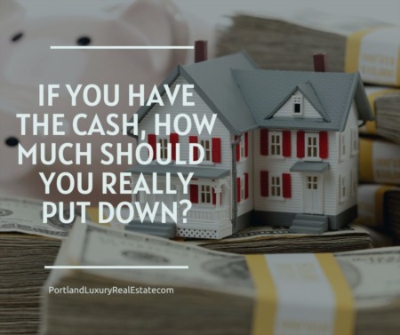 If You Have the Cash, How Much Should  You Really Put Down?