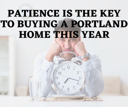 Patience is the Key to Buying a Portland Home This Year