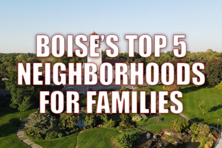 The 5 Top Neighborhoods in Boise for Families