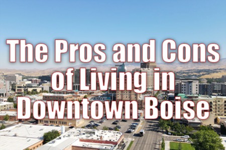 The Pros and Cons of Living in Downtown Boise