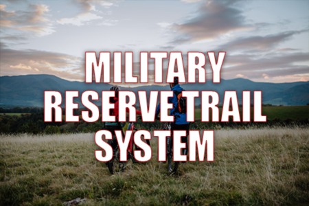 Military Reserve Trail System