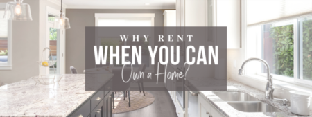 Why Rent When you can Own a Home?