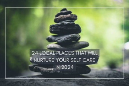 New Year, New You? Here are 24 Local Places That Will Nurture Your Self Care in 2024