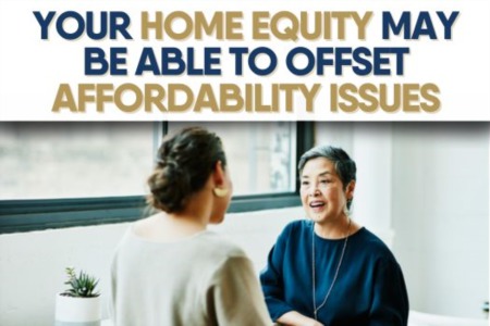 Your Home Equity May Be Able to Offset Affordability Issues