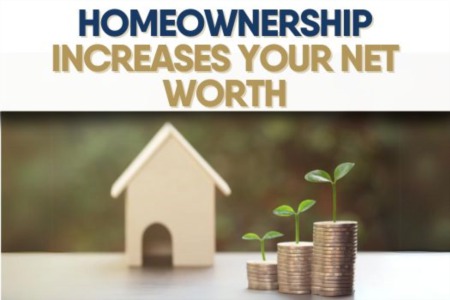 Homeownership Increases Your Net Worth