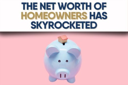 The Net Worth of Homeowners Has Skyrocketed