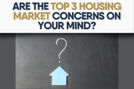 Are the Top 3 Housing Market Concerns on Your Mind?
