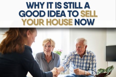 Why It is Still a Good Idea to Sell Your House Now