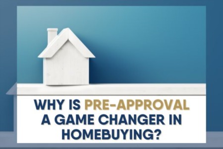 Why Is Pre-Approval a Game Changer in Homebuying?