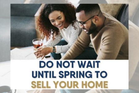 Do not Wait Until Spring to Sell Your Home