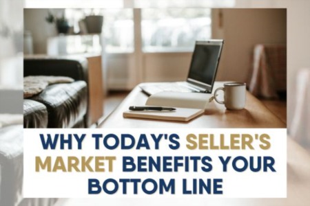Why Today's Seller's Market Benefits Your Bottom Line