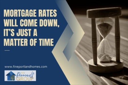 Mortgage Rates Will Come Down, It’s Just a Matter of Time