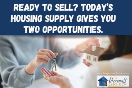 Ready To Sell? Today’s Housing Supply Gives You Two Opportunities