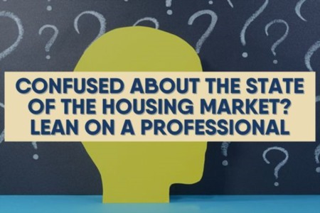 Confused About the State of the Housing Market? Lean on a Professional