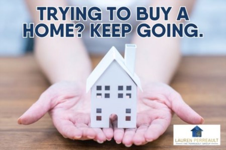 Trying To Buy a Home? Keep going.
