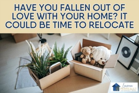 Have You Fallen Out of Love with Your Home? It Could be Time to Relocate