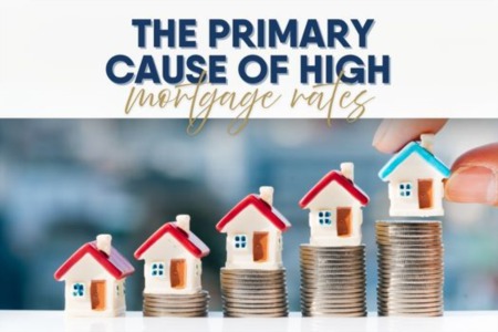  The Primary Cause of High Mortgage Rates