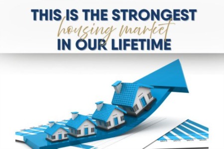 This is the Strongest Housing Market in our Lifetime