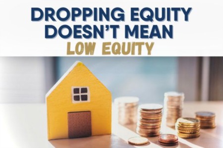 Dropping Equity Doesn’t Mean Low Equity