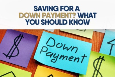 Saving for a Down Payment? What You Should Know