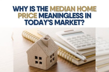Why Is the Median Home Price Meaningless in Today's Market?