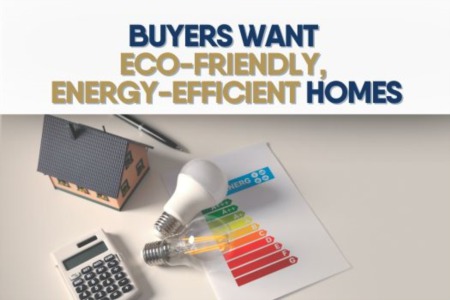 Buyers Want  Eco-Friendly,  Energy-Efficient Homes