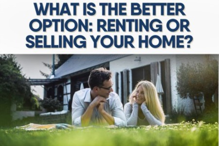 What Is the Better Option: Renting or Selling Your Home?