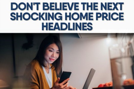 Don't Believe the Next Shocking Home Price Headlines