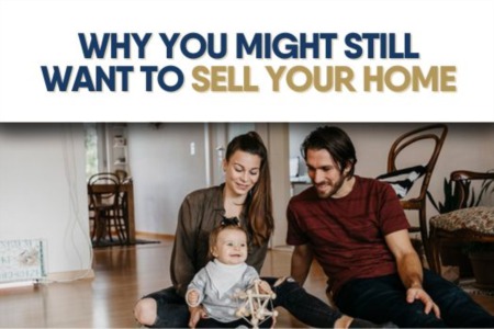 Why You Might Still Want To Sell Your Home