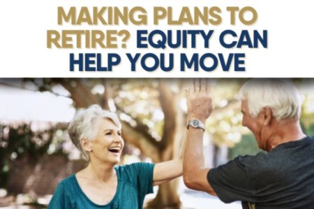 Making Plans to Retire? Equity Can Help You Move